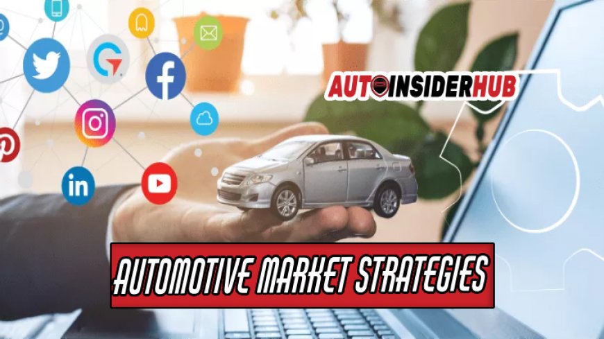 Understanding the Market Strategies of Leading Auto Brands