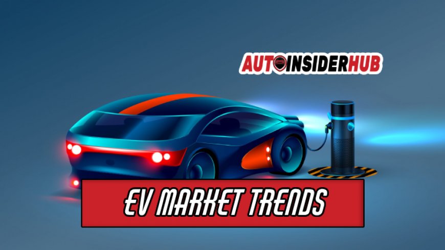 Trends Shaping Electric Vehicle Markets