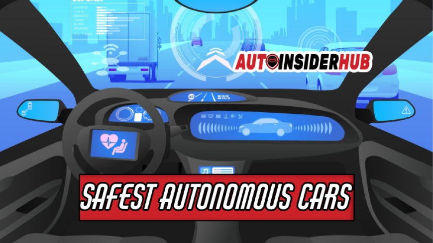 Top 10 Safest Autonomous Cars Unveiled