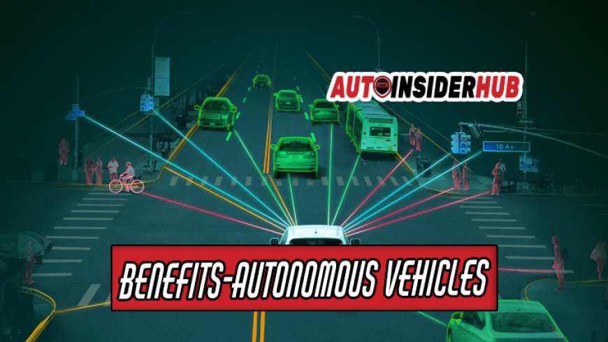 Top 10 Benefits of Autonomous Vehicles
